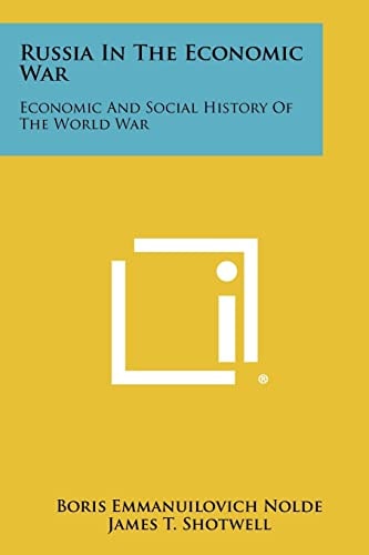Russia in the Economic War Economic and Social History of the World War