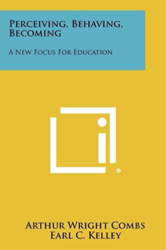 Perceiving, Behaving, Becoming A New Focus For Education