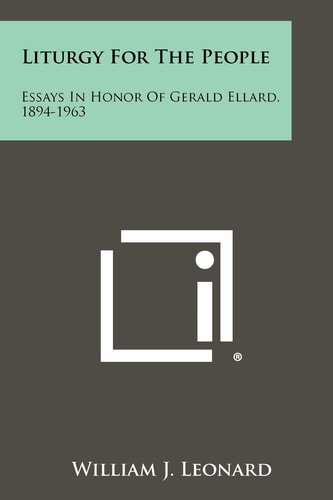 Liturgy for the People Essays in Honor of Gerald Ellard, 1894-1963
