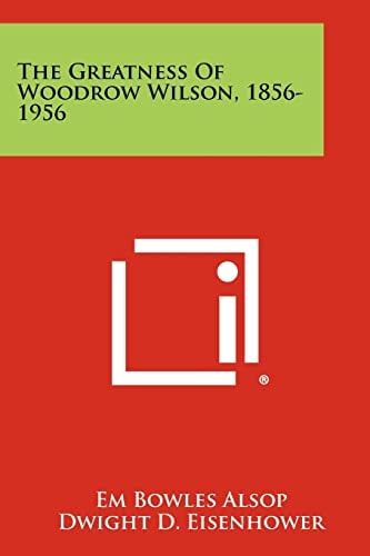 The Greatness of Woodrow Wilson, 1856-1956