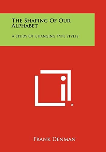 The Shaping of Our Alphabet A Study of Changing Type Styles
