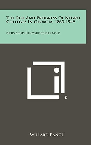 The Rise and Progress of Negro Colleges in Georgia, 1865-1949 Phelps-Stokes Fellowship Studies, No. 15