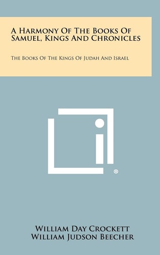 A Harmony of the Books of Samuel, Kings and Chronicles The Books of the Kings of Judah and Israel