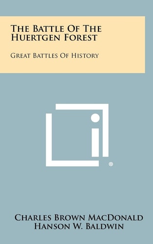 The Battle Of The Huertgen Forest Great Battles Of History