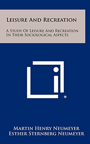 Leisure And Recreation A Study Of Leisure And Recreation In Their Sociological Aspects
