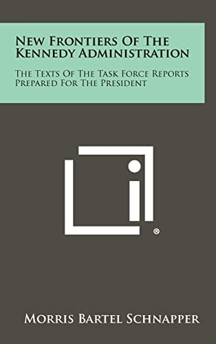 New Frontiers of the Kennedy Administration The Texts of the Task Force Reports Prepared for the President