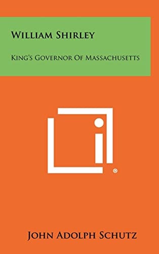 William Shirley King's Governor of Massachusetts