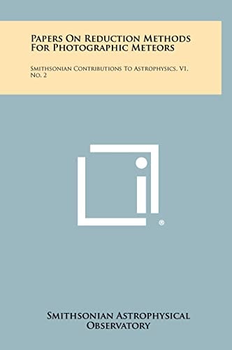 Papers On Reduction Methods For Photographic Meteors Smithsonian Contributions To Astrophysics, V1, No. 2