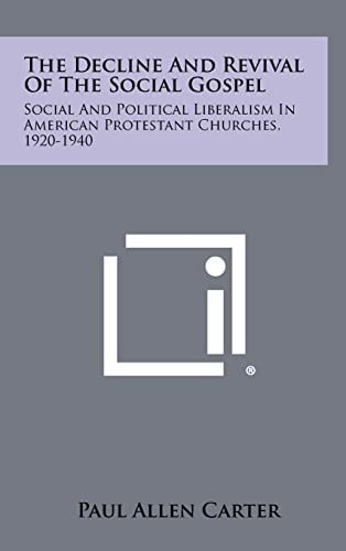The Decline And Revival Of The Social Gospel Social And Political Liberalism In American Protestant Churches, 1920-1940