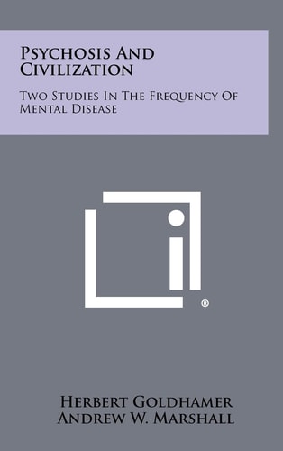 Psychosis and Civilization Two Studies in the Frequency of Mental Disease