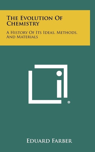 The Evolution Of Chemistry A History Of Its Ideas, Methods, And Materials