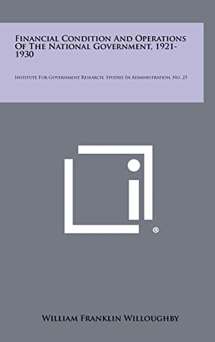 Financial Condition and Operations of the National Government, 1921-1930 Institute for Government Research, Studies in Administration, No. 25