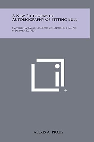 A New Pictographic Autobiography Of Sitting Bull Smithsonian Miscellaneous Collections, V123, No. 6, January 20, 1955