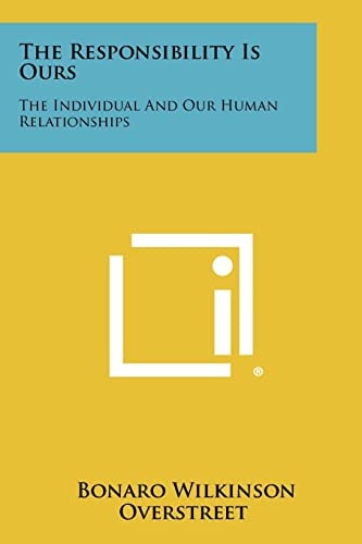 The Responsibility Is Ours The Individual and Our Human Relationships