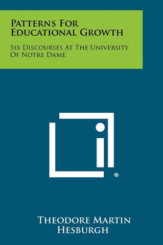Patterns for Educational Growth Six Discourses at the University of Notre Dame