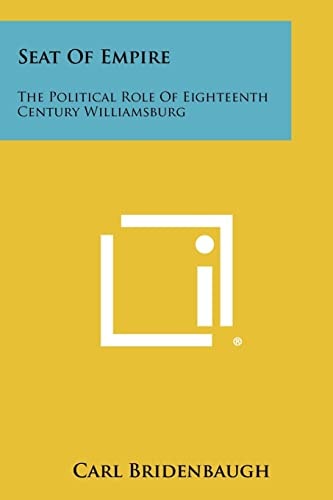 Seat Of Empire The Political Role Of Eighteenth Century Williamsburg