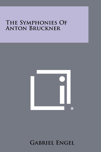 The Symphonies Of Anton Bruckner