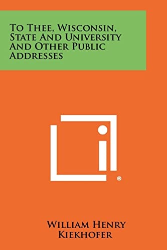 To Thee, Wisconsin, State and University and Other Public Addresses