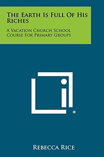 The Earth Is Full Of His Riches A Vacation Church School Course For Primary Groups