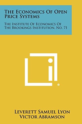 The Economics Of Open Price Systems The Institute Of Economics Of The Brookings Institution, No. 71