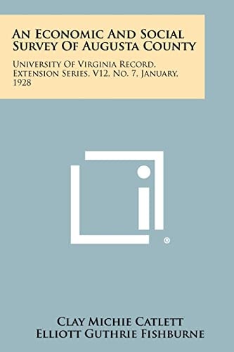 An Economic and Social Survey of Augusta County University of Virginia Record, Extension Series, V12, No. 7, January, 1928