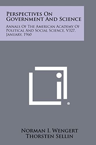 Perspectives on Government and Science Annals of the American Academy of Political and Social Science, V327, January, 1960