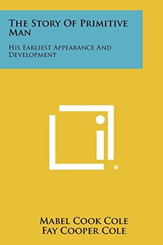 The Story of Primitive Man His Earliest Appearance and Development