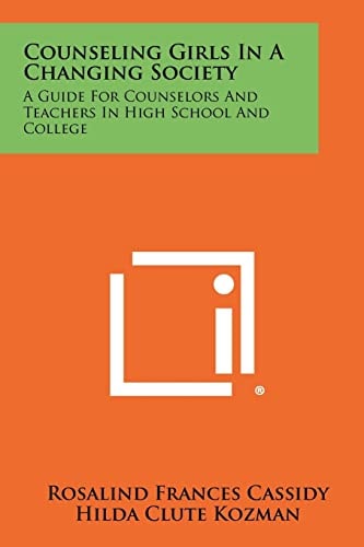 Counseling Girls in a Changing Society A Guide for Counselors and Teachers in High School and College