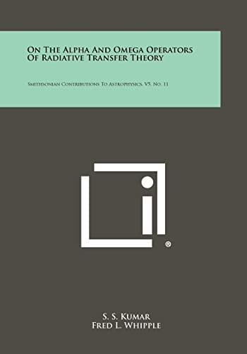 On the Alpha and Omega Operators of Radiative Transfer Theory Smithsonian Contributions to Astrophysics, V5, No. 11