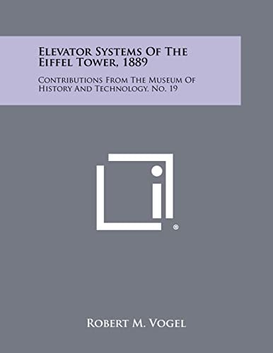 Elevator Systems Of The Eiffel Tower, 1889 Contributions From The Museum Of History And Technology, No. 19