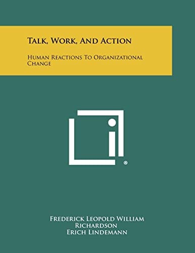 Talk, Work, and Action Human Reactions to Organizational Change