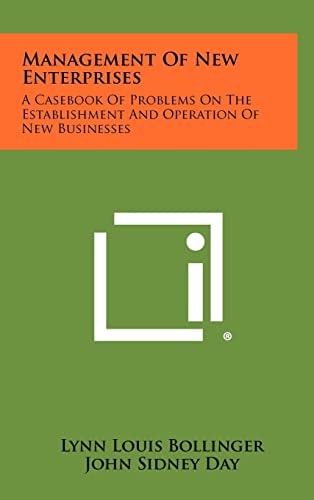 Management of New Enterprises A Casebook of Problems on the Establishment and Operation of New Businesses