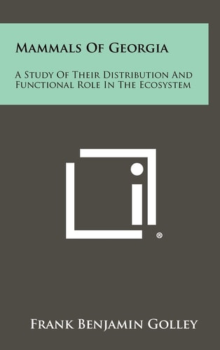 Mammals Of Georgia A Study Of Their Distribution And Functional Role In The Ecosystem
