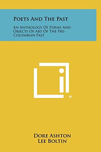 Poets and the Past An Anthology of Poems and Objects of Art of the Pre-Colombian Past