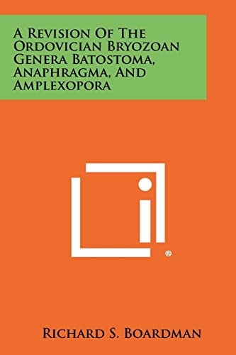 A Revision of the Ordovician Bryozoan Genera Batostoma, Anaphragma, and Amplexopora