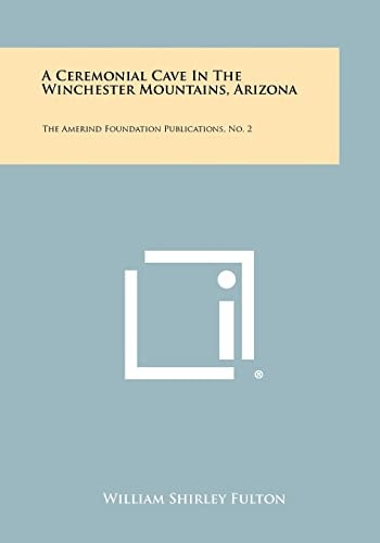 A Ceremonial Cave in the Winchester Mountains, Arizona The Amerind Foundation Publications, No. 2