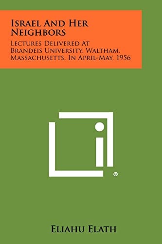 Israel and Her Neighbors Lectures Delivered at Brandeis University, Waltham, Massachusetts, in April-May, 1956