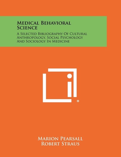 Medical Behavioral Science A Selected Bibliography of Cultural Anthropology, Social Psychology and Sociology in Medicine