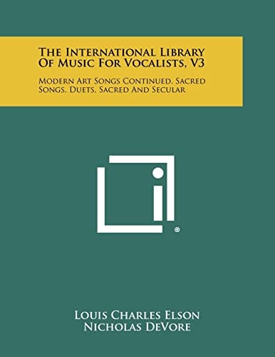 The International Library Of Music For Vocalists, V3 Modern Art Songs Continued, Sacred Songs, Duets, Sacred And Secular
