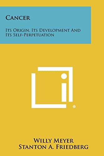 Cancer Its Origin, Its Development And Its Self-Perpetuation