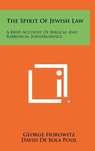 The Spirit of Jewish Law A Brief Account of Biblical and Rabbinical Jurisprudence