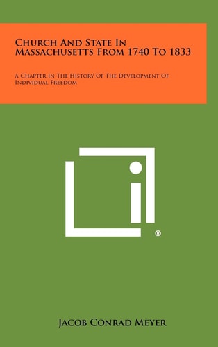 Church And State In Massachusetts From 1740 To 1833 A Chapter In The History Of The Development Of Individual Freedom