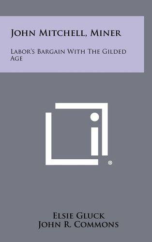 John Mitchell, Miner Labor's Bargain with the Gilded Age