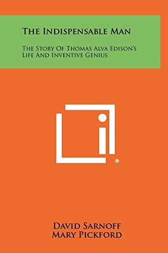 The Indispensable Man The Story Of Thomas Alva Edison's Life And Inventive Genius