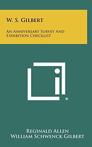W. S. Gilbert An Anniversary Survey and Exhibition Checklist
