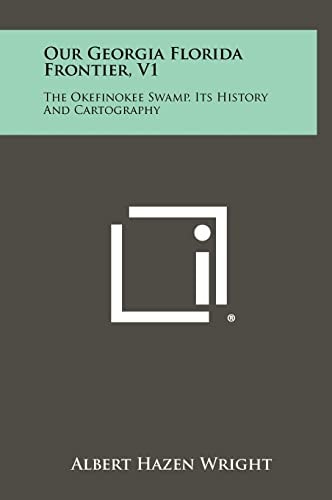 Our Georgia Florida Frontier, V1 The Okefinokee Swamp, Its History And Cartography