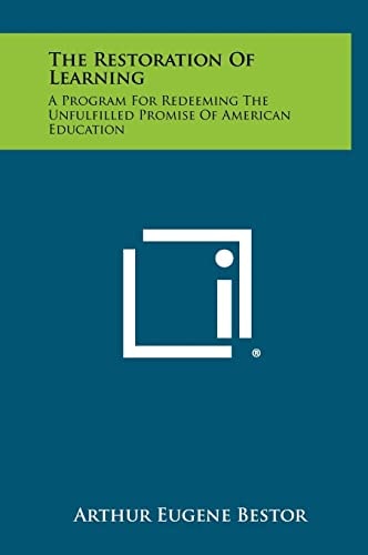 The Restoration Of Learning A Program For Redeeming The Unfulfilled Promise Of American Education