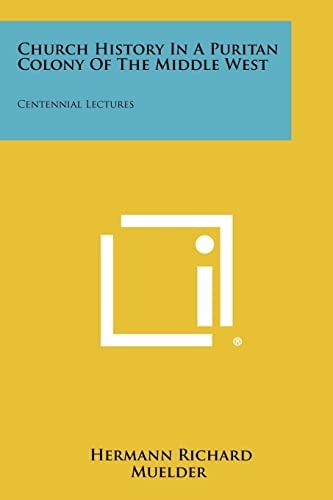 Church History in a Puritan Colony of the Middle West Centennial Lectures