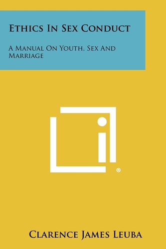 Ethics In Sex Conduct A Manual On Youth, Sex And Marriage