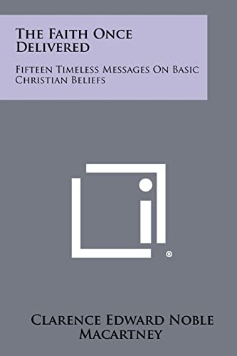 The Faith Once Delivered Fifteen Timeless Messages on Basic Christian Beliefs